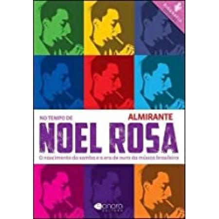 No tempo de Noel Rosa/ Almirante: o nascimento do samba e a era de ouro da música brasileira