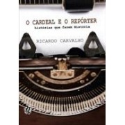O cardeal e o repórter: histórias que fazem história
