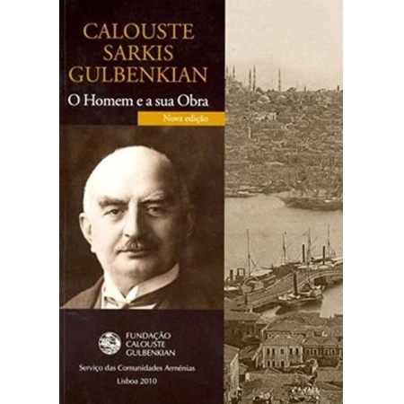 Calouste Sarkis Gulbenkian: O homem e sua obra