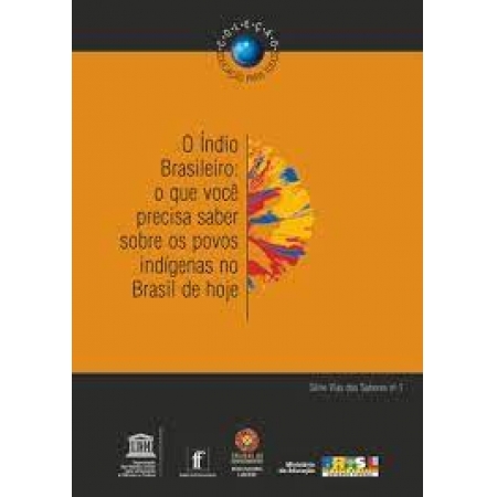 O Índio Brasileiro: O que você precisa saber sobre os povos indígenas no Brasil de hoje