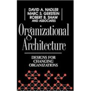 ORGANIZATIONAL ARCHITECTURE: DESIGNS FOR CHANGING ORGANIZATIONS
