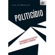 POLITICIDIO: O ASSASSINATO DA POLITICA NA FILOSOFIA FRANCESA 