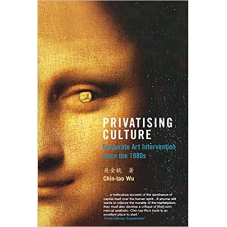 Privatising Culture: Corporate Art Intervention Since the 1980s
