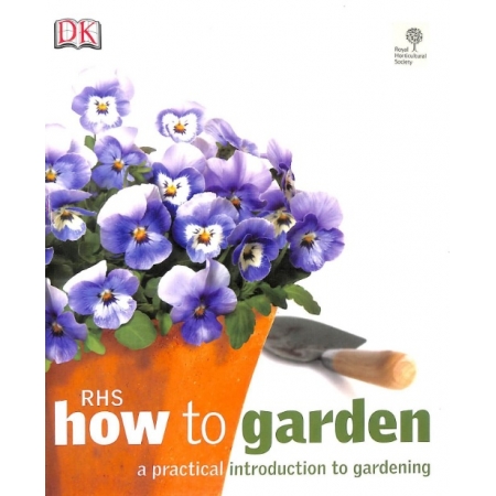 RHS How to garden: A practical introduction to gardening