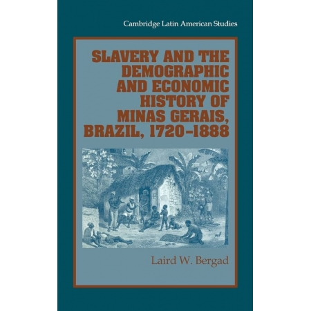 Slavery and the Demographic and Economic History of Minas Gerais, Brazil, 1720 - 1888