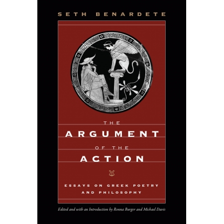 The Argument of the Action: Essays on greek poetry and philosophy