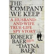 THE COMPANY WE KEEP: A HUSBAND-AND-WIFE TRUE-LIFE SPY STORY