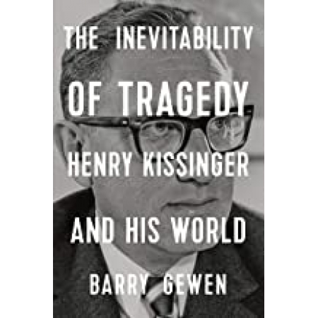 The inevitability of tragedy: Henry Kissinger and his world