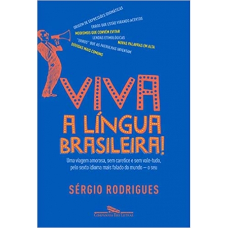 Viva a língua brasileira! - Uma viagem amorosa, sem caretice e sem vale-tudo, pelo sexto idioma mais falado do mundo - o seu