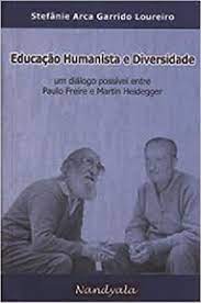 Educação humanista e diversidade: um diálogo  possível entre Paulo Freire e Martin Heidegger