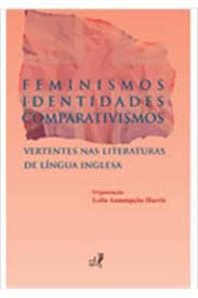FEMINISMOS, IDENTIDADES, COMPARATIVISMOS: VERTENTES NAS LITERATURAS DE LINGUA INGLESA