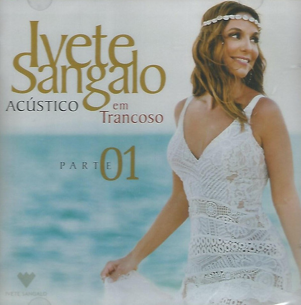 IVETE SANGALO: ACUSTICO EM TRANCOSO - PARTE 01 - CD