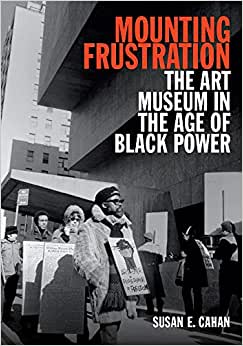Mounting Frustration: The Art Museum in the Age of Black Power