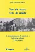 NEM DO MORRO NEM DA CIDADE: AS TRANSFORMAÇOES DO SAMBA E A INDUSTRIA CULTURAL (1920-1945)