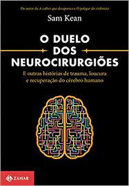O duelo dos neurocirurgiões e outras histórias de trauma, loucura e recuperação do cérebro humano