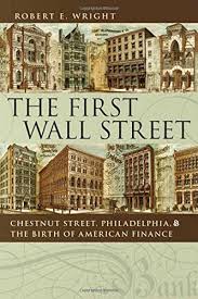 The First Wall Street: Chestnut Street, Philadelphia, and the Birth of American Finance