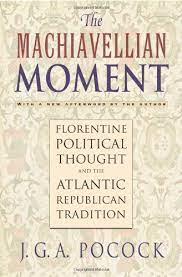 The machiavellian moment: florentine political thought and the atlantic republican tradicion