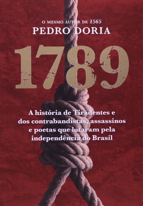 1789 : OS CONTRABANDISTAS, ASSASSINOS E POETAS QUE SONHARAM A INCONFIDÊNCIA NO BRASIL