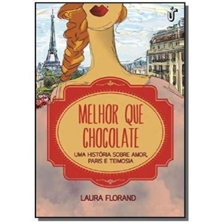 MELHOR QUE CHOCOLATE - UMA HISTORIA SOBRE AMOR, PARIS E TEIMOSIA