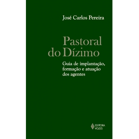 PASTORAL DO DIZIMO - GUIA DE IMPLANTACAO, FORMACAO E ATUACAO DOS AGENTES
