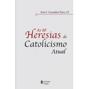 10 HERESIAS DO CATOLICISMO ATUAL, AS