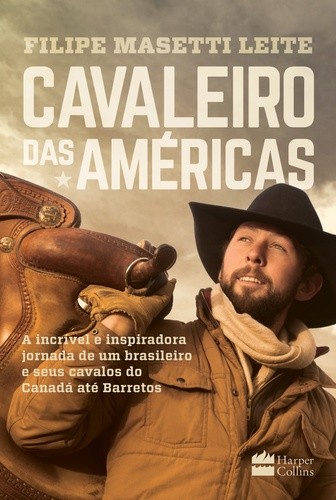 CAVALEIRO DAS AMERICAS - A INCRIVEL E INSPIRADORA JORNADA DE UM BRASILEIRO