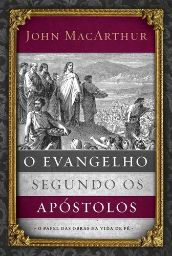 EVANGELHO SEGUNDO OS APOSTOLOS, O - O PAPEL DAS OBRAS NA VIDA DE FE
