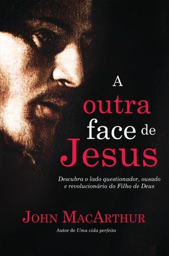OUTRA FACE DE JESUS, A - DESCUBRA O LADO QUESTIONADOR, CRITICO, IMPETUOSO E